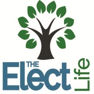 The Elect Life - Podcast Edition