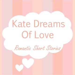 Kate Dreams of Love: Romantic Short Stories