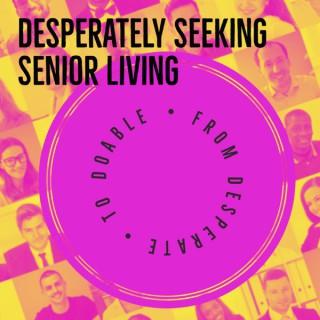 Desperately Seeking Senior Living