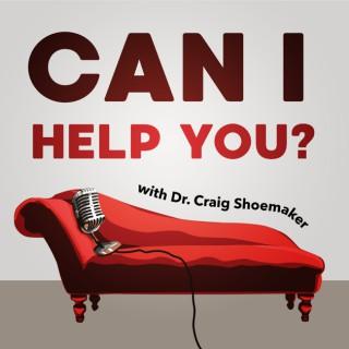 Can I Help You?  With Dr. Craig Shoemaker