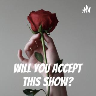 Will You Accept This Show?