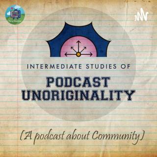 Intermediate Studies of Podcast Unoriginality (A Community Podcast)