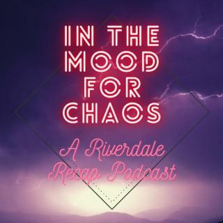 In the Mood for Chaos: A Riverdale Roasting and Recap Podcast