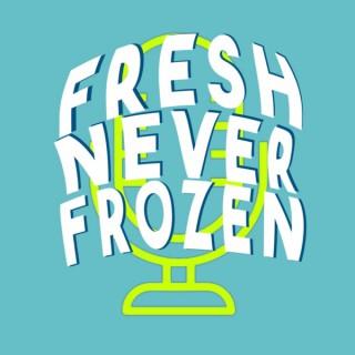 Fresh Never Frozen