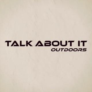 Talk About It Outdoors Podcast