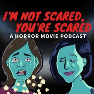 I'm not scared, you're scared! A horror movie podcast