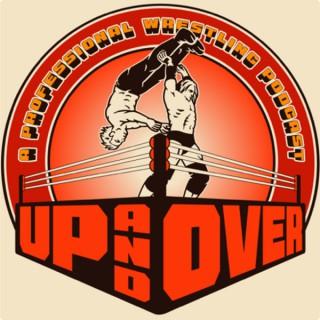 Up and Over: A Pro Wrestling Podcast