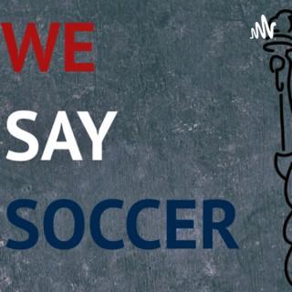 We Say Soccer