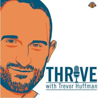 Thrive with Trevor Huffman