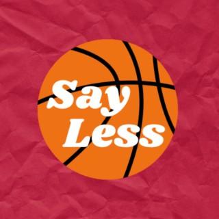 The Say Less Basketball Podcast