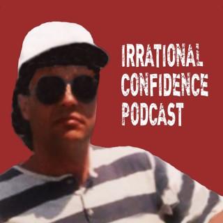 Irrational Confidence Podcast