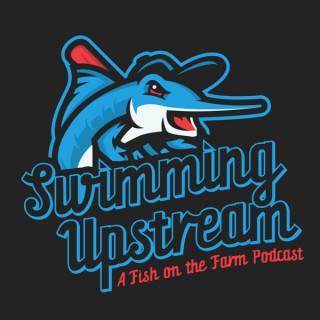 Swimming Upstream - A Fish on the Farm Podcast