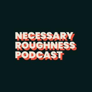 Necessary Roughness Podcast