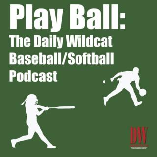 Play Ball: The Daily Wildcat Baseball & Softball podcast