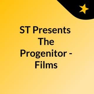 ST Presents: The Progenitor - Films