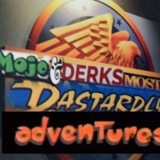 Mojo And Derks Most Dastardly Adventures