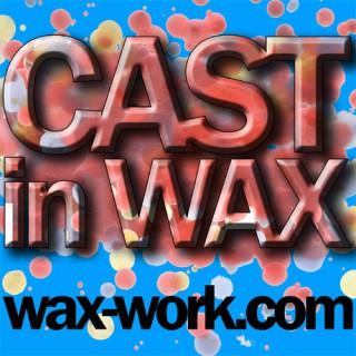Cast In Wax