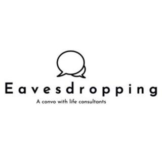 Eavesdropping: Conversations with two Life Consultants