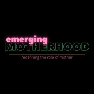 Emerging Motherhood