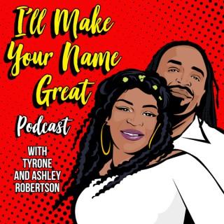 I'll Make Your Name Great Podcast