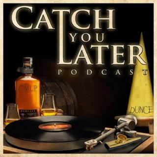 Catch You Later Podcast