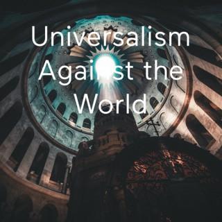 Universalism Against the World
