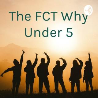 The FCT Why Under 5