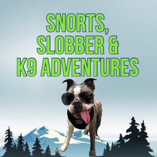Snorts, Slobber & K9 Adventures
