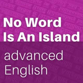 No Word Is An Island Advanced English