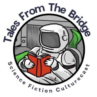 Tales From The Bridge: All Things Sci-Fi