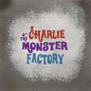 Charlie and the Monster Factory