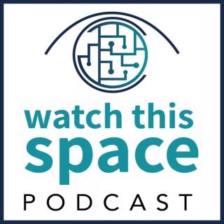 Watch This Space Podcast