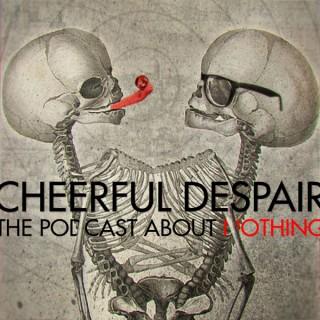 Cheerful Despair
