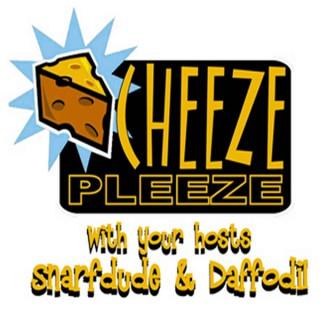 Cheeze Pleeze with Snarfdude & Daffodil
