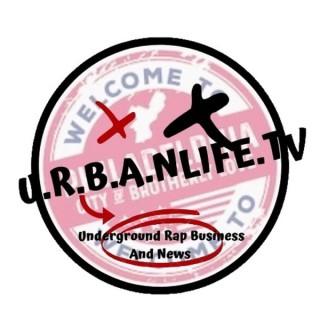 U.R.B.A.NLife.tv ( Underground Rap Business And News ) podcast