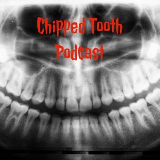 Chipped Tooth Podcast