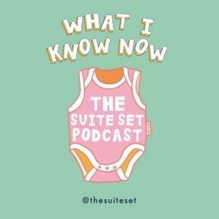 What I Know Now - the Suite Set Podcast