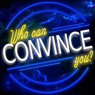 Who Can Convince You?