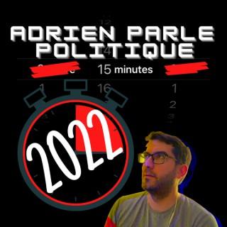Adrien Parle Politique 15 mn