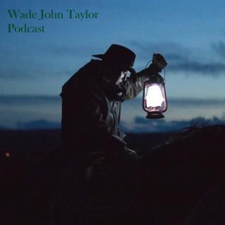 Wade John Taylor Podcast