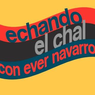 Echando el Chal, con Ever Navarro