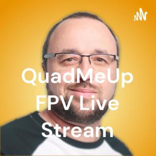 QuadMeUp FPV Live Stream