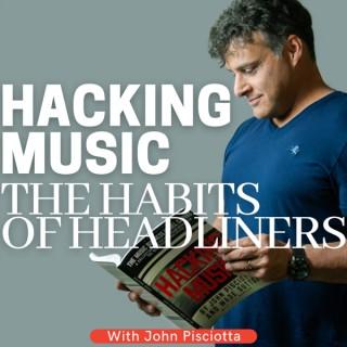 Hacking Music: The Habits of Headliners, Habits and Hacks for Thriving in the New Music Marketplace