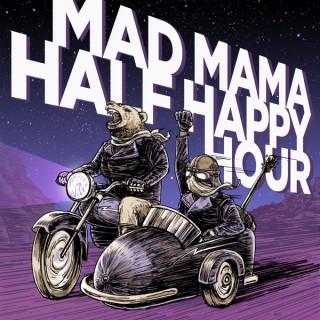 Mad Mama Half Happy Hour