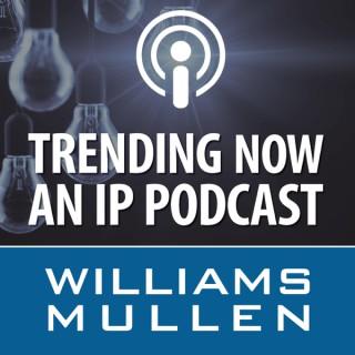 Williams Mullen's Trending Now: An IP Podcast