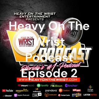 Heavy On The Wrist Podcast Episode 2