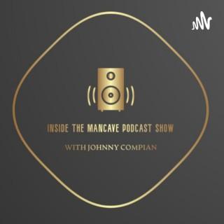 “INSIDE THE MANCAVE” PODCAST SHOW with Johnny Compian