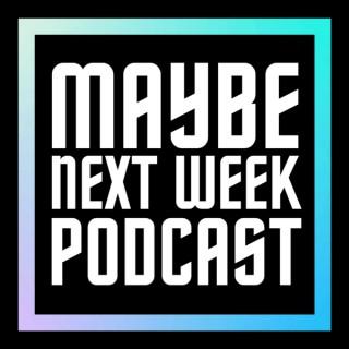 Maybe Next Week Podcast