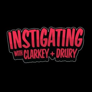 Instigating with Clarkey and Drury