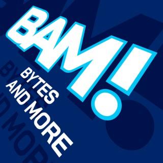 BAM! Bytes and More